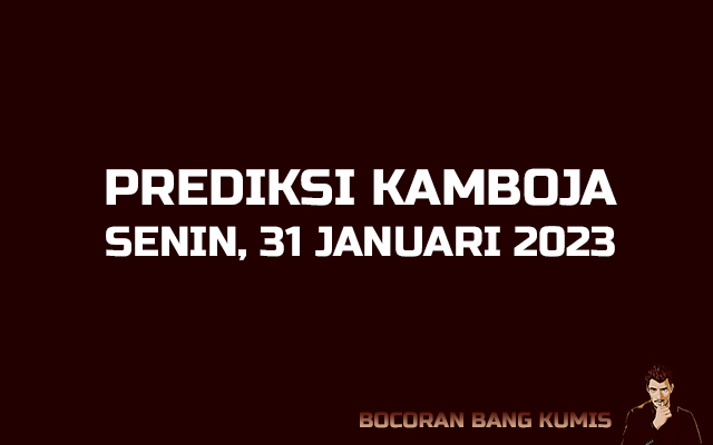 Prediksi Togel Kamboja 31 Januari 2023