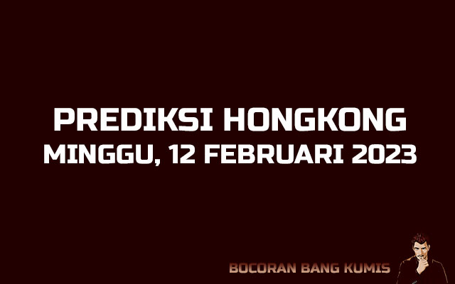 Prediksi Togel Hongkong 12 Februari 2023