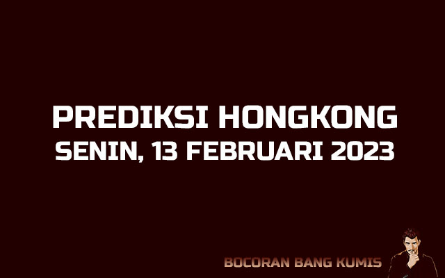 Prediksi Togel Hongkong 13 Februari 2023