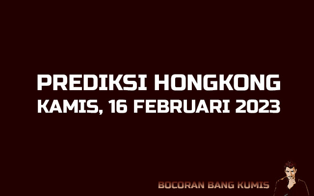 Prediksi Togel Hongkong 16 Februari 2023