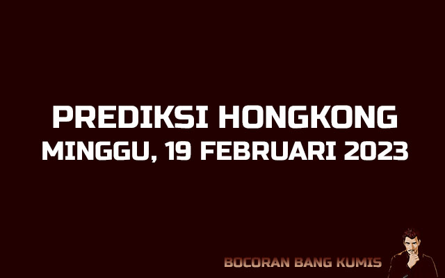 Prediksi Togel Hongkong 19 Februari 2023