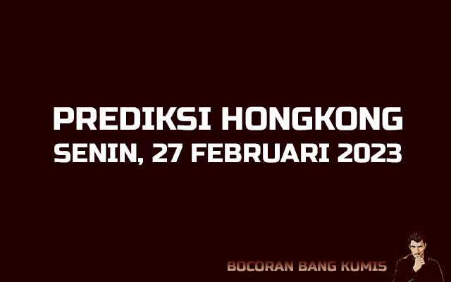 Prediksi Togel Hongkong 27 Februari 2023