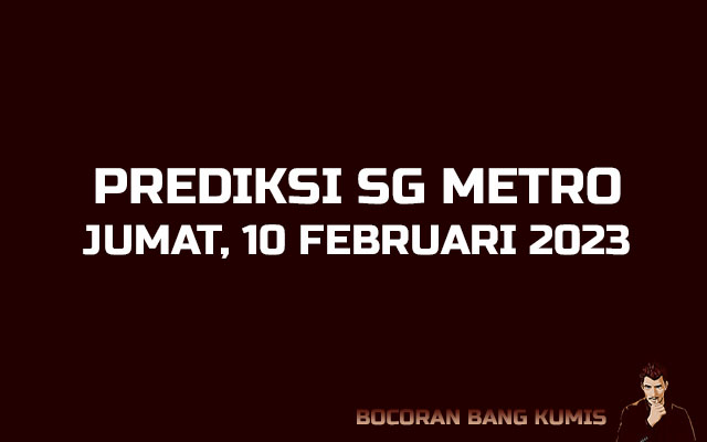 Prediksi Togel SG Metro 10 Februari 2023