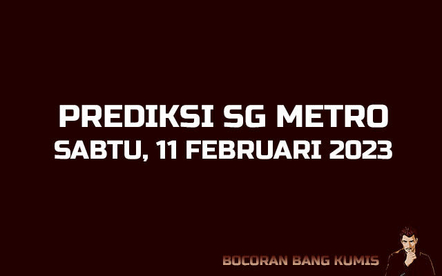 Prediksi Togel SG Metro 11 Februari 2023