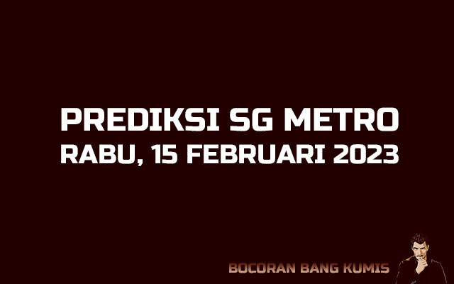Prediksi Togel SG Metro 15 Februari 2023