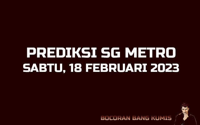 Prediksi Togel SG Metro 18 Februari 2023