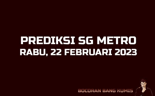 Prediksi Togel SG Metro 22 Februari 2023
