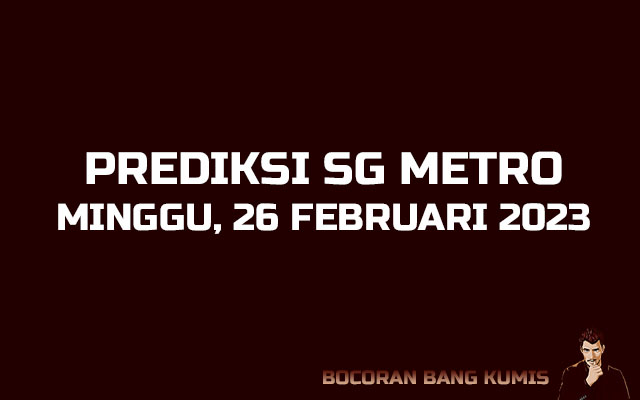 Prediksi Togel SG Metro 26 Februari 2023
