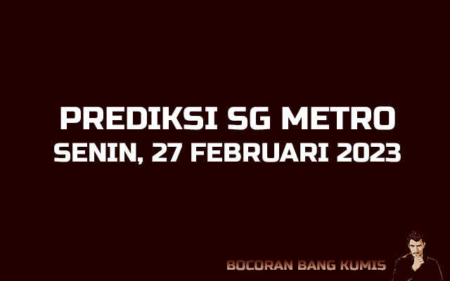 Prediksi Togel SG Metro 27 Februari 2023