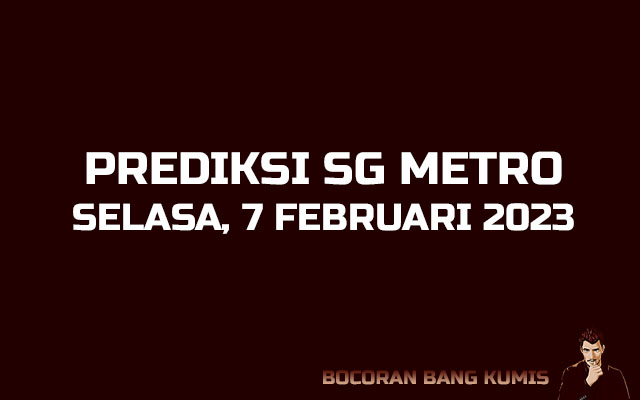 Prediksi Togel SG Metro 7 Februari 2023