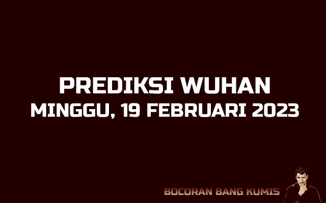 Prediksi Togel Wuhan 19 Februari 2023